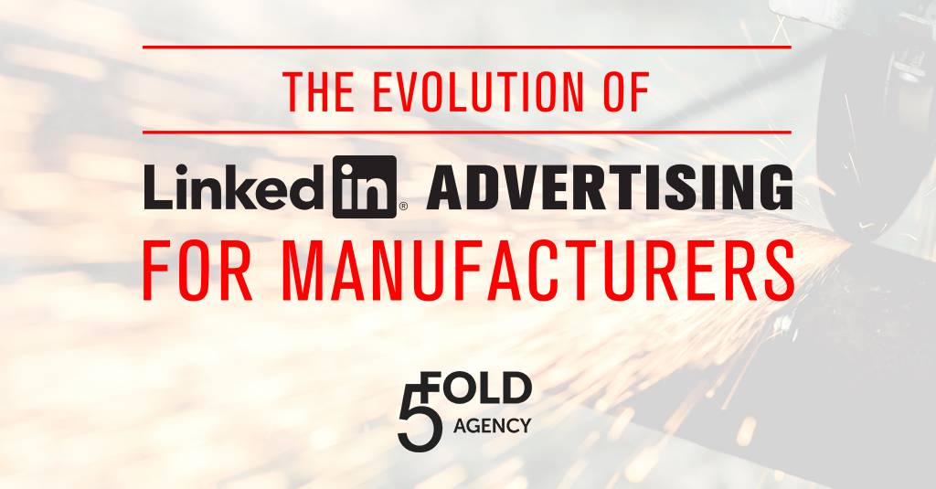 LinkedIn Advertising for Manufacturers. LinkedIn Top Advertising Tips from 5 Fold Agency