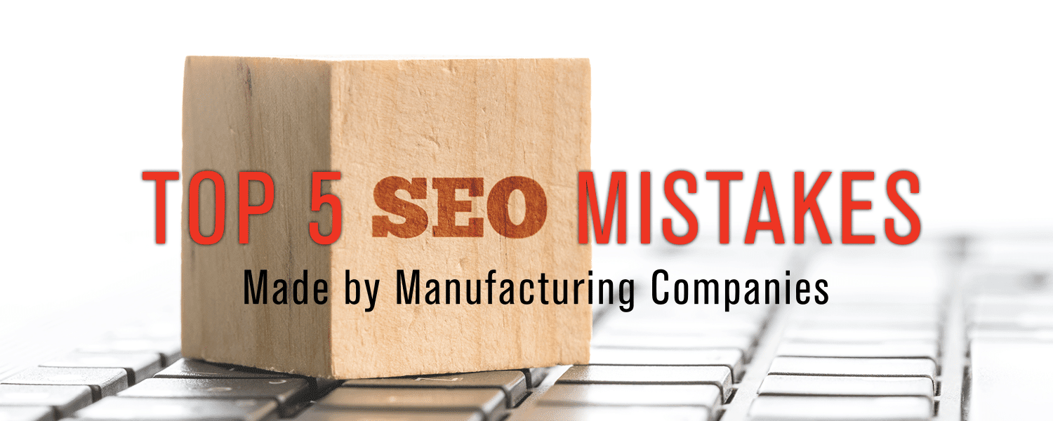 Top 5 SEO Mistakes Made By Manufacturing Companies from 5 Fold Agency