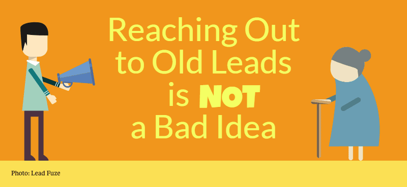 Reaching out to old leads is NOT a bad idea